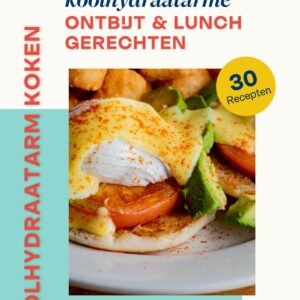 30 Koolhydraatarme Recepten voor Ontbijt en Lunch